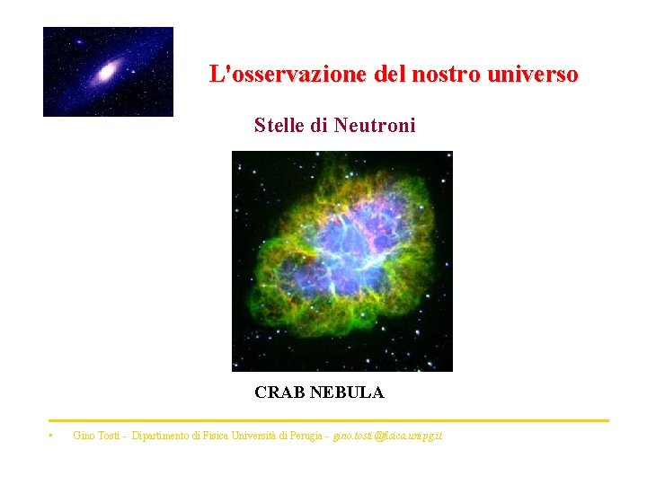 L'osservazione del nostro universo Stelle di Neutroni CRAB NEBULA • Gino Tosti - Dipartimento