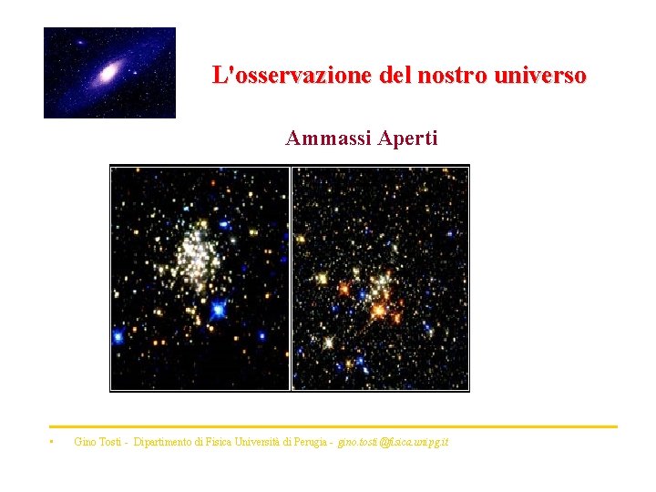 L'osservazione del nostro universo Ammassi Aperti • Gino Tosti - Dipartimento di Fisica Università
