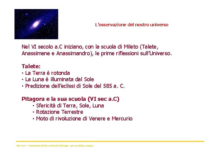 L'osservazione del nostro universo Nel VI secolo a. C iniziano, con la scuola di