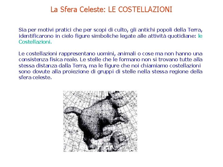 La Sfera Celeste: LE COSTELLAZIONI Sia per motivi pratici che per scopi di culto,