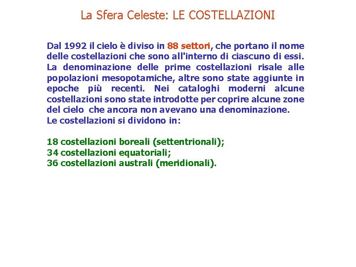La Sfera Celeste: LE COSTELLAZIONI Dal 1992 il cielo è diviso in 88 settori,