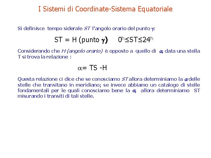 I Sistemi di Coordinate-Sistema Equatoriale Si definisce tempo siderale ST l'angolo orario del punto