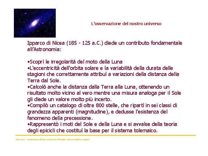 L'osservazione del nostro universo Ipparco di Nicea (185 - 125 a. C. ) diede