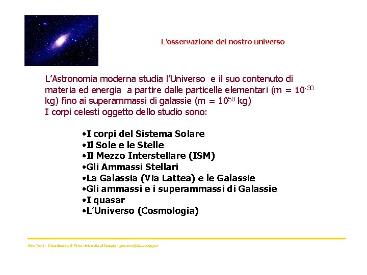 L'osservazione del nostro universo L’Astronomia moderna studia l’Universo e il suo contenuto di materia
