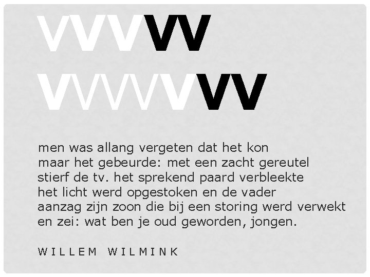 VVVVVVV men was allang vergeten dat het kon maar het gebeurde: met een zacht VVVVVVV men was allang vergeten dat het kon maar het gebeurde: met een zacht