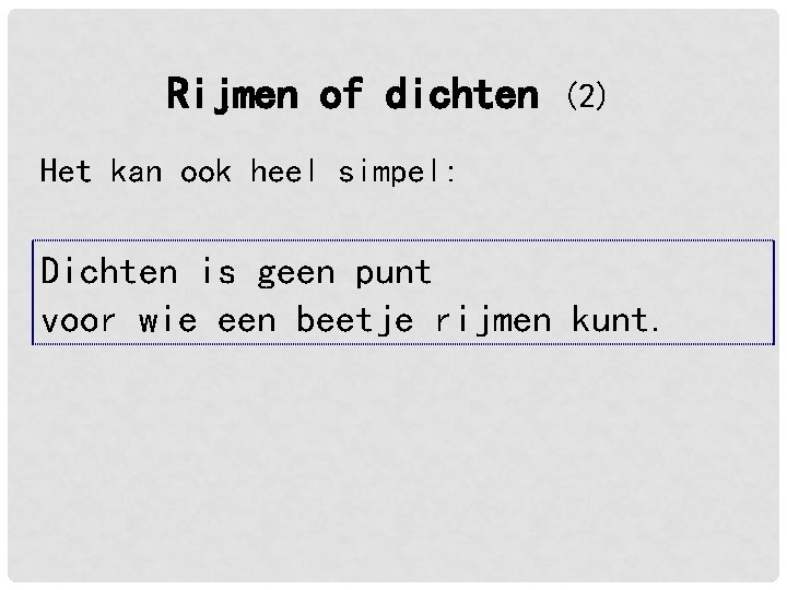 Rijmen of dichten (2) Het kan ook heel simpel: Dichten is geen punt voor Rijmen of dichten (2) Het kan ook heel simpel: Dichten is geen punt voor