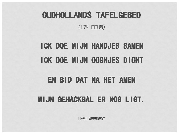 OUDHOLLANDS TAFELGEBED (17 E EEUW) ICK DOE MIJN HANDJES SAMEN ICK DOE MIJN OOGHJES OUDHOLLANDS TAFELGEBED (17 E EEUW) ICK DOE MIJN HANDJES SAMEN ICK DOE MIJN OOGHJES