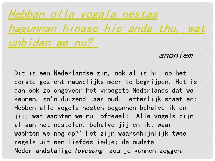 Hebban olla vogala nestas hagunnan hinase hic anda thu, wat unbidan we nu? anoniem Hebban olla vogala nestas hagunnan hinase hic anda thu, wat unbidan we nu? anoniem