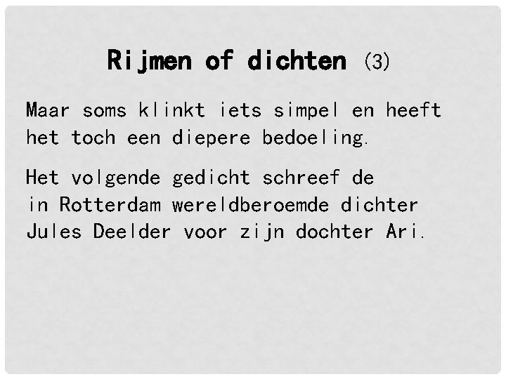 Rijmen of dichten (3) Maar soms klinkt iets simpel en heeft het toch een Rijmen of dichten (3) Maar soms klinkt iets simpel en heeft het toch een