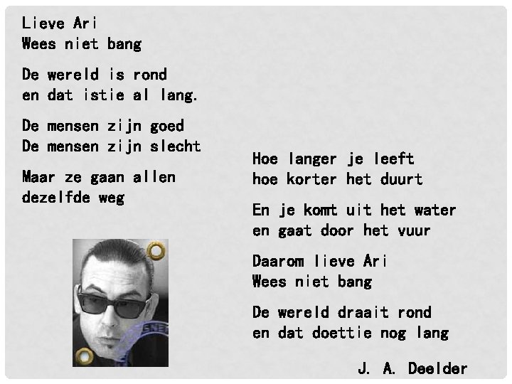 Lieve Ari Wees niet bang De wereld is rond en dat istie al lang. Lieve Ari Wees niet bang De wereld is rond en dat istie al lang.