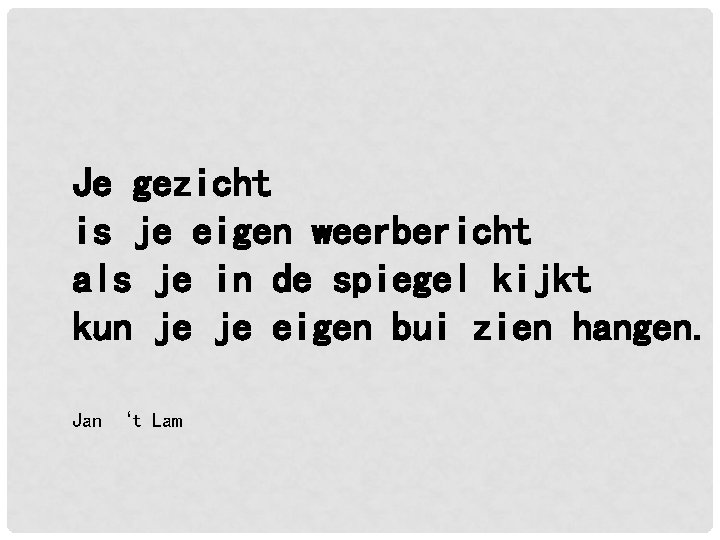 Je gezicht is je eigen weerbericht als je in de spiegel kijkt kun je Je gezicht is je eigen weerbericht als je in de spiegel kijkt kun je