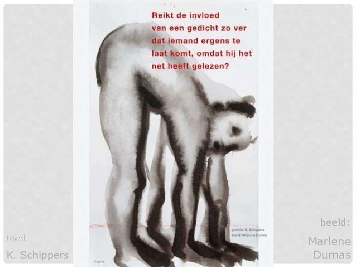 beeld: tekst: K. Schippers Marlene Dumas beeld: tekst: K. Schippers Marlene Dumas