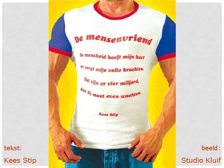 tekst: Kees Stip beeld: Studio Kluif tekst: Kees Stip beeld: Studio Kluif