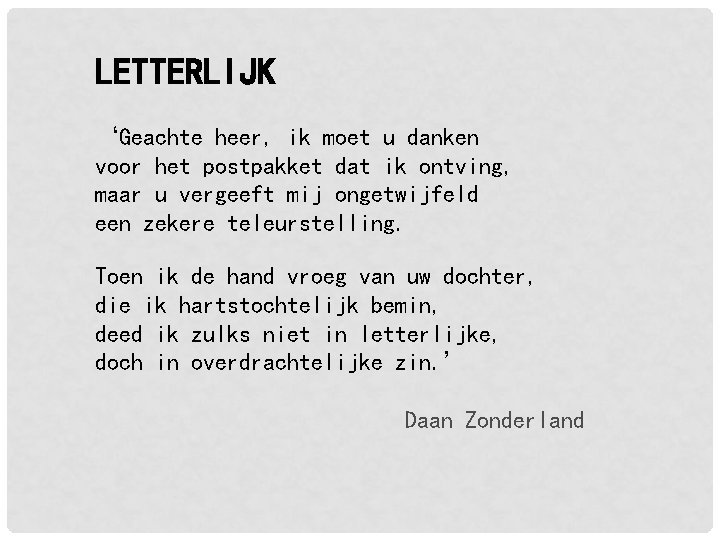 LETTERLIJK ‘Geachte heer, ik moet u danken voor het postpakket dat ik ontving, maar LETTERLIJK ‘Geachte heer, ik moet u danken voor het postpakket dat ik ontving, maar