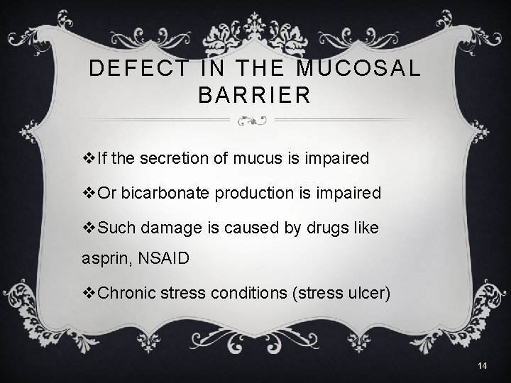 DEFECT IN THE MUCOSAL BARRIER v. If the secretion of mucus is impaired v.