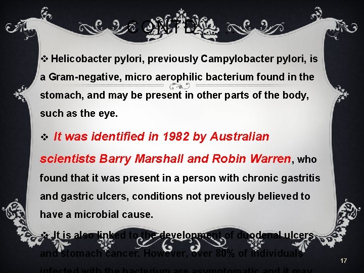 CONTD …. . v Helicobacter pylori, previously Campylobacter pylori, is a Gram-negative, micro aerophilic