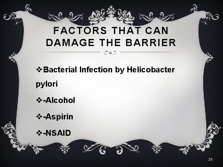 FACTORS THAT CAN DAMAGE THE BARRIER v. Bacterial Infection by Helicobacter pylori v-Alcohol v-Aspirin