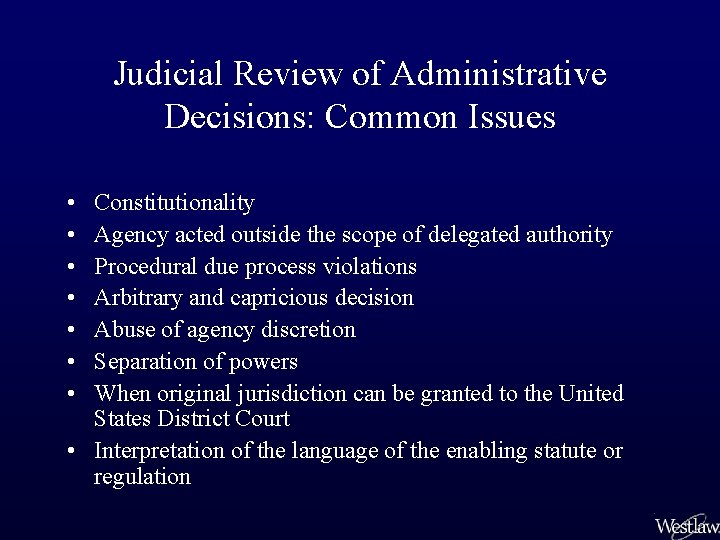 Judicial Review of Administrative Decisions: Common Issues • • Constitutionality Agency acted outside the