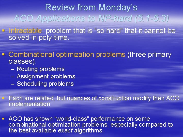 Review from Monday’s ACO Applications to NP-hard (5. 1 -5. 3) § Intractable: problem