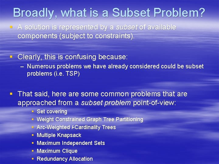 Broadly, what is a Subset Problem? § A solution is represented by a subset