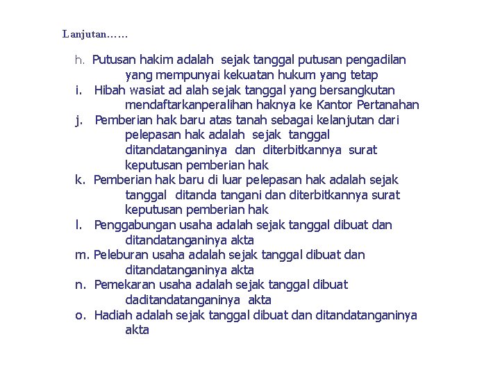 Lanjutan…… h. Putusan hakim adalah sejak tanggal putusan pengadilan yang mempunyai kekuatan hukum yang