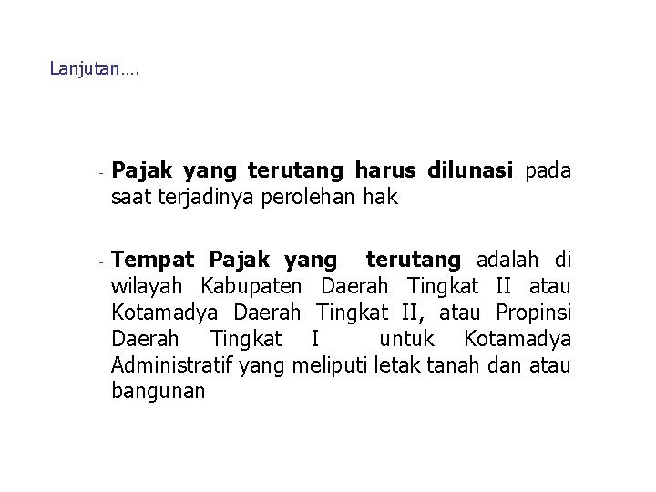 Lanjutan…. - - Pajak yang terutang harus dilunasi pada saat terjadinya perolehan hak Tempat