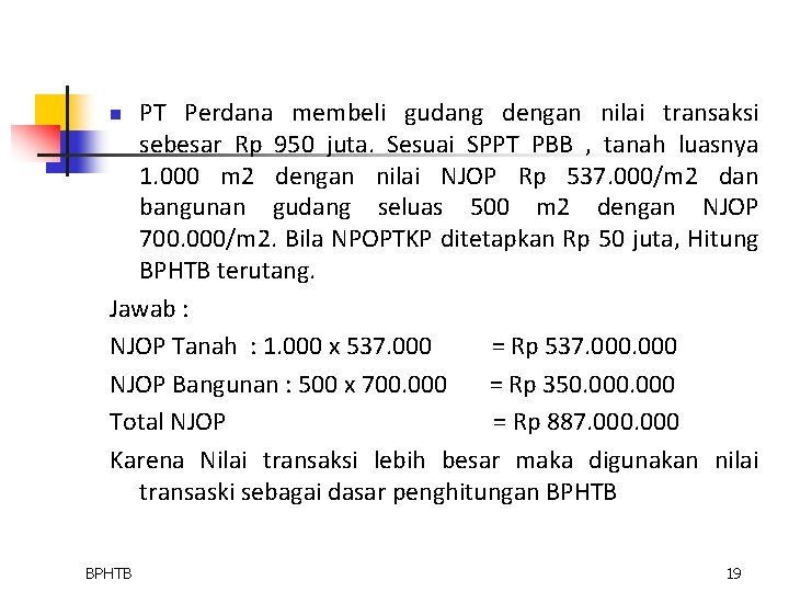 PT Perdana membeli gudang dengan nilai transaksi sebesar Rp 950 juta. Sesuai SPPT PBB