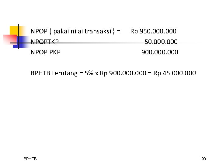 NPOP ( pakai nilai transaksi ) = NPOPTKP NPOP PKP Rp 950. 000 900.