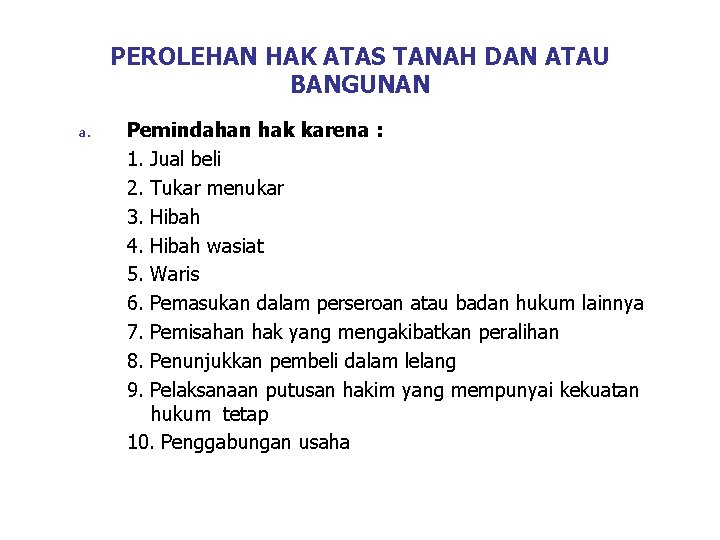 PEROLEHAN HAK ATAS TANAH DAN ATAU BANGUNAN a. Pemindahan hak karena : 1. Jual