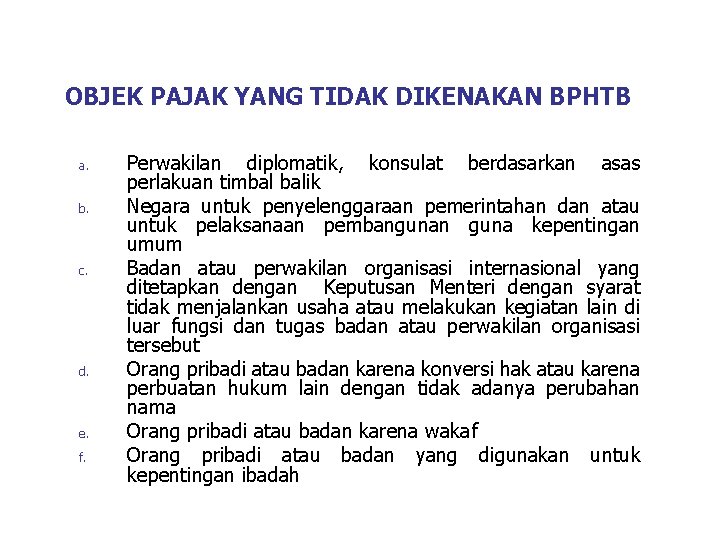 OBJEK PAJAK YANG TIDAK DIKENAKAN BPHTB a. b. c. d. e. f. Perwakilan diplomatik,