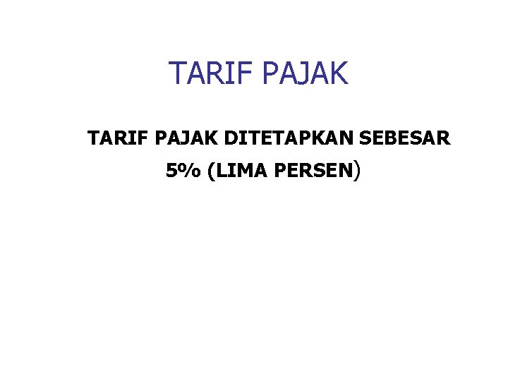 TARIF PAJAK DITETAPKAN SEBESAR 5% (LIMA PERSEN) 