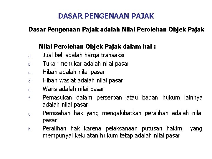 DASAR PENGENAAN PAJAK Dasar Pengenaan Pajak adalah Nilai Perolehan Objek Pajak a. b. c.