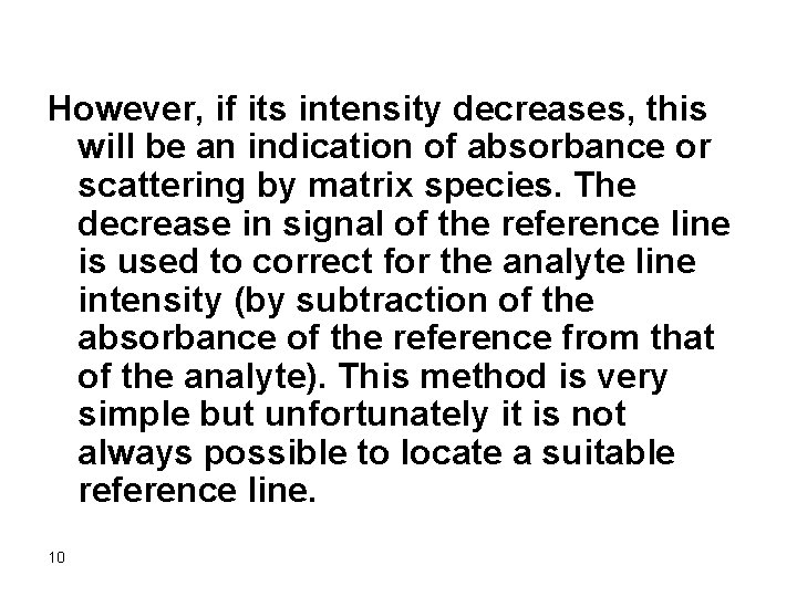 However, if its intensity decreases, this will be an indication of absorbance or scattering