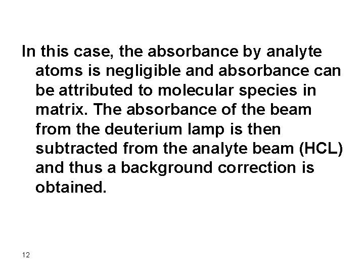 In this case, the absorbance by analyte atoms is negligible and absorbance can be