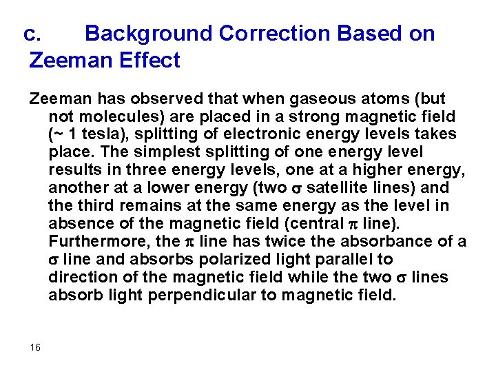 c. Background Correction Based on Zeeman Effect Zeeman has observed that when gaseous atoms