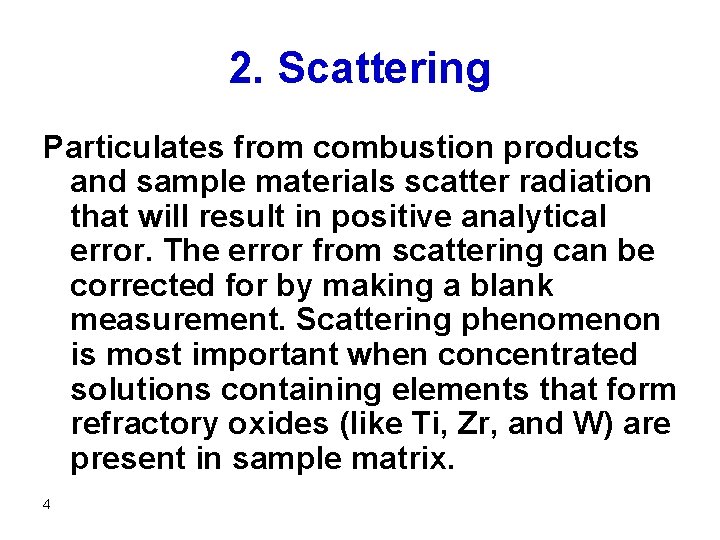 2. Scattering Particulates from combustion products and sample materials scatter radiation that will result