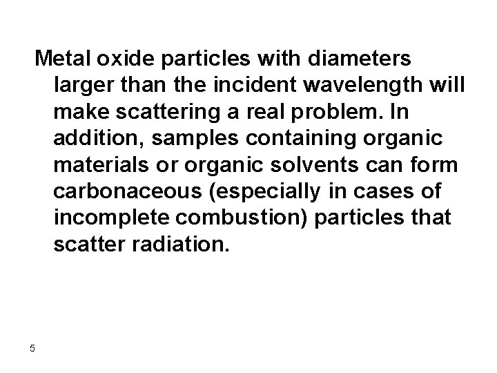 Metal oxide particles with diameters larger than the incident wavelength will make scattering a