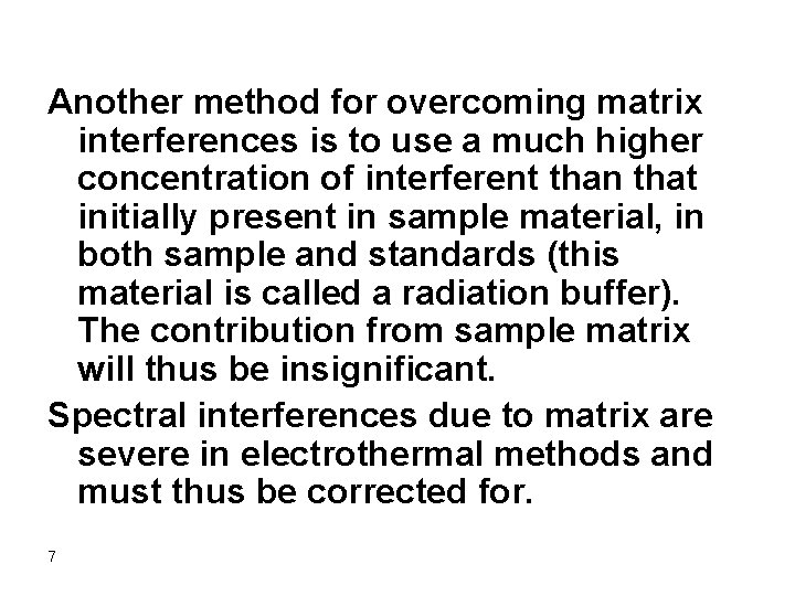 Another method for overcoming matrix interferences is to use a much higher concentration of