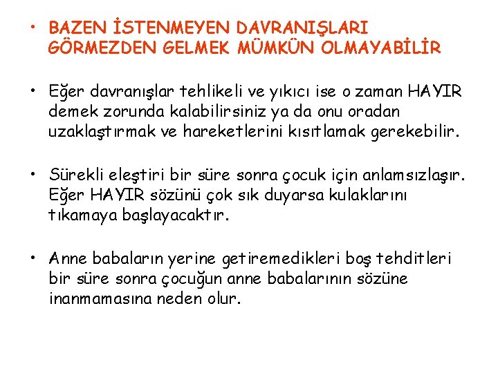  • BAZEN İSTENMEYEN DAVRANIŞLARI GÖRMEZDEN GELMEK MÜMKÜN OLMAYABİLİR • Eğer davranışlar tehlikeli ve