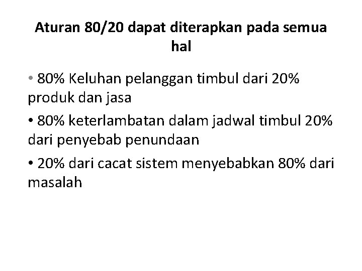 Aturan 80/20 dapat diterapkan pada semua hal • 80% Keluhan pelanggan timbul dari 20%