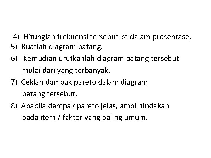  4) Hitunglah frekuensi tersebut ke dalam prosentase, 5) Buatlah diagram batang. 6) Kemudian