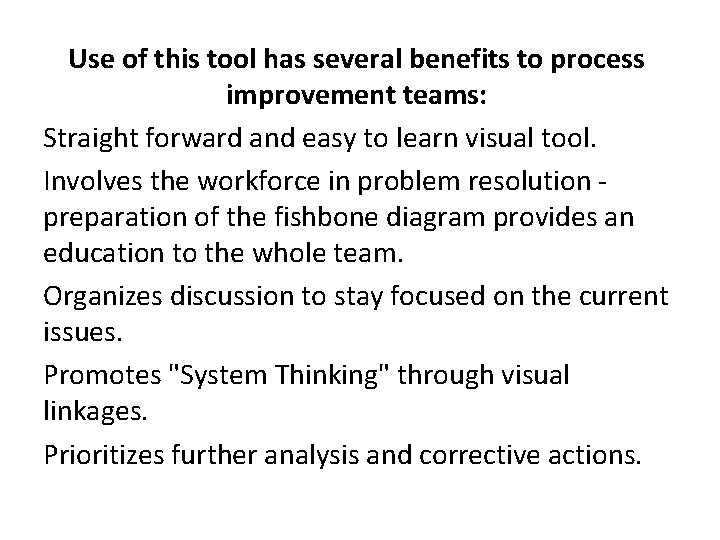 Use of this tool has several benefits to process improvement teams: Straight forward and