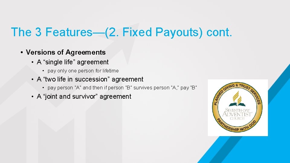 The 3 Features—(2. Fixed Payouts) cont. • Versions of Agreements • A “single life”