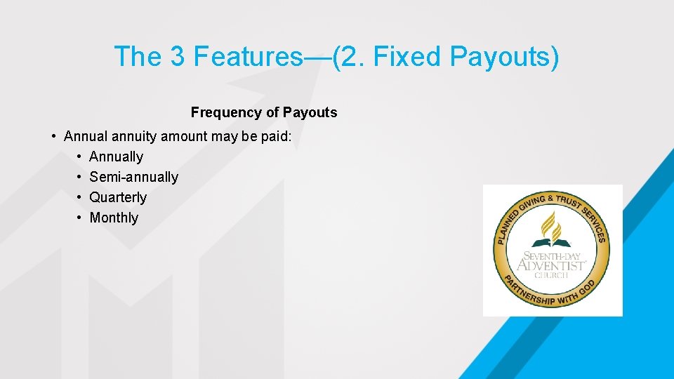 The 3 Features—(2. Fixed Payouts) Frequency of Payouts • Annual annuity amount may be