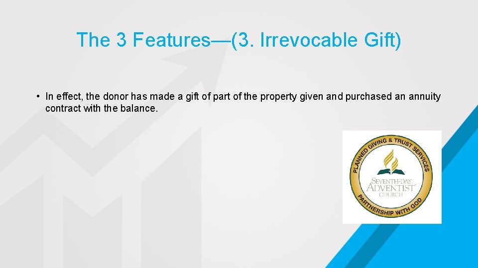 The 3 Features—(3. Irrevocable Gift) • In effect, the donor has made a gift
