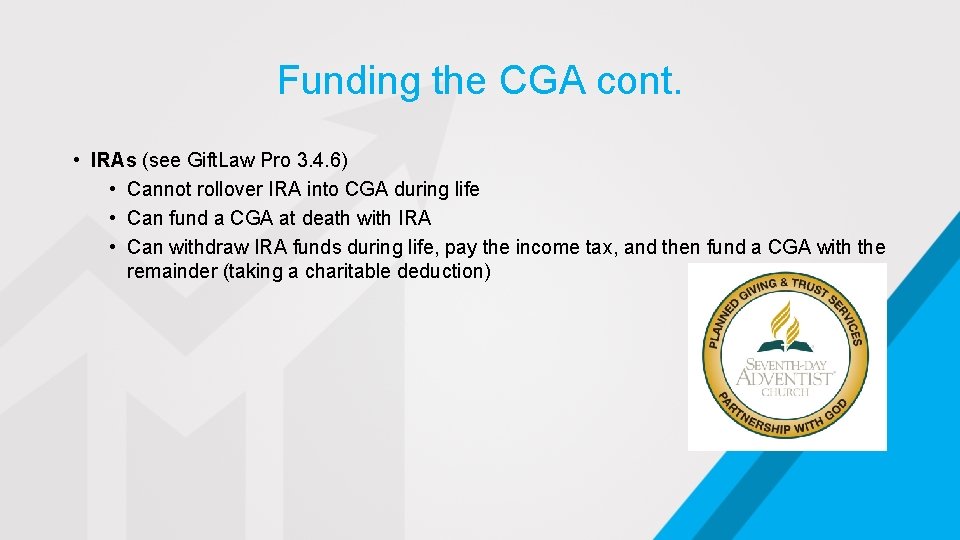 Funding the CGA cont. • IRAs (see Gift. Law Pro 3. 4. 6) •