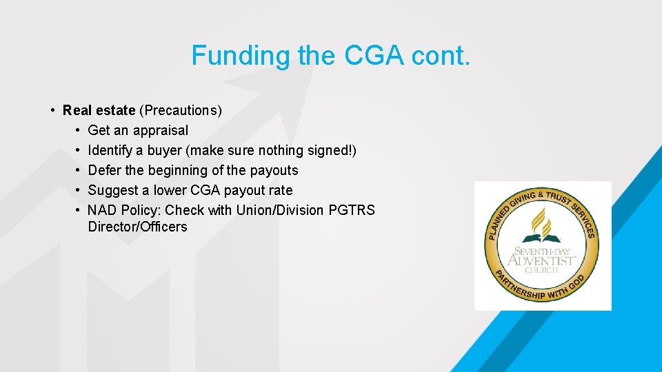 Funding the CGA cont. • Real estate (Precautions) • Get an appraisal • Identify