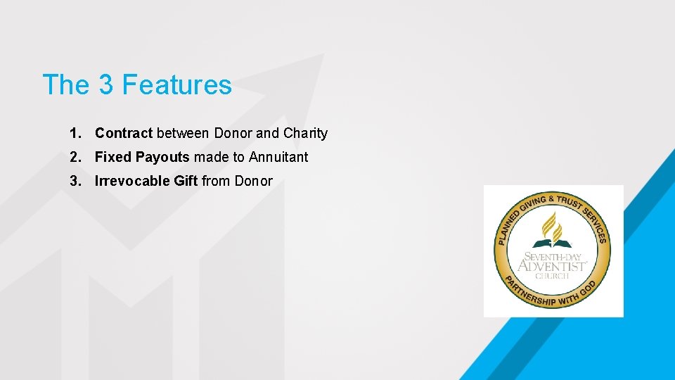 The 3 Features 1. Contract between Donor and Charity 2. Fixed Payouts made to