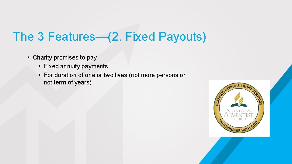 The 3 Features—(2. Fixed Payouts) • Charity promises to pay • Fixed annuity payments