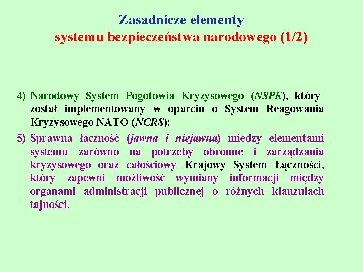 Zasadnicze elementy systemu bezpieczeństwa narodowego (1/2) 4) Narodowy System Pogotowia Kryzysowego (NSPK), który został